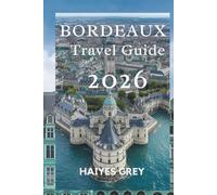 BORDEAUX TRAVEL GUIDE 2026: "Fine Wines, Grand Boulevards, and French Elegance"
