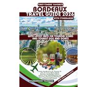 BORDEAUX TRAVEL GUIDE 2026: Insider Handbook to Historic Downtown, Chartrons, Saint-Émilion, Médoc, Garonne River, and Architecture, Culture, Food, ... for First-Time and Returning Visitors