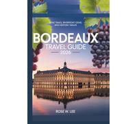 Bordeaux Travel Guide 2026: Wine Trails, Riverfront Gems, and Historic Walks