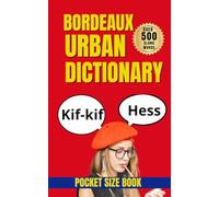 Bordeaux Urban Dictionary: 500 Essential Slang Words to Understand Modern Spoken French