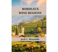 Bordeaux Wine Regions: An expert's guide to bordeaux wine regions, history, origins, and flavors