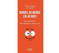Bordel de merde, j'ai 40 ans ! - Journal intime d'un bonhomme en pleine crise