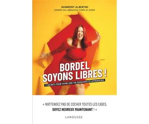 Bordel, soyons libres ! 7 secrets pour vivre une vie puissante et affranchie - Harmony Albertini - Larousse - broché - Essai