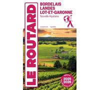 Bordelais, Landes Et Lot-Et-Garonne - Avec 1 Plan Détachable - Guide Du Routard 2025-2026