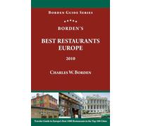 Borden's Best Restaurants Europe • 2010: Traveler Guide to Europe’s Best 1000 Restaurants in the Top 100 Cities