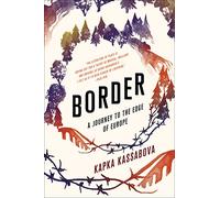 Border: A Journey to the Edge of Europe
