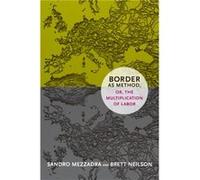 Border as Method or the Multiplication of Labor by Brett Neilson Brett Neilson (Auteur)