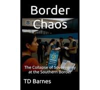 Border Chaos: The Collapse of Sovereignty at the Southern Border
