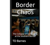 Border Chaos: The Collapse of Sovereignty at the Southern Border