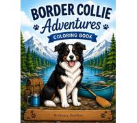 Border Collie Adventures Coloring Book: Fun and Adventurous Scenes to Color with Man’s Best Friend