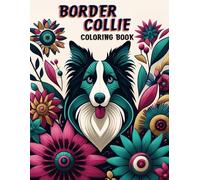 Border Collie Coloring Book: From Playful Puppies To Loyal Companions, Each Drawing Captures The Intelligence, Charm, And Boundless Energy Of This Beloved Breed, Inviting You To Bring These Furry Frie