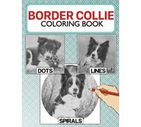 Border Collie Dots Lines Spirals Coloring Book: Great Gift For All Ages With Beautiful And Relaxing Hand-Drawn Designs Of Dog Breed For Relaxation & Stress Relief