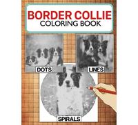 Border Collie Dots Lines Spirals Coloring Book: Ideal Spiroglyphics Of Dog Breed Coloring Pages For Relaxation & Stress Relief, Create Masterpieces With Ease, Ideal Gift Ideas