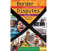 Border Disputes: A Global Encyclopedia: Territorial Disputes / Positional Disputes / Functional Disputes
