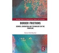 Border Frictions: Gender, Generation and Technology on the Frontline (Routledge Studies in Criminal Justice, Borders and Citizenship) (English Edition) Format Kindle
