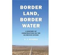 Border Land Border Water by C. J. Alvarez C. J. Alvarez (Auteur)