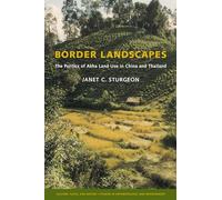 Border Landscapes: The Politics of Akha Land Use in China and Thailand