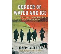 Border of Water and Ice: The Yalu River and Japan's Empire in Korea and Manchuria