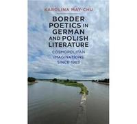 Border Poetics in German and Polish Literature by Dr Karolina Customer Karolina MayChu Dr Karolina Customer Karolina MayChu (Auteur)