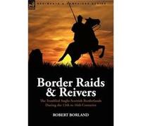 Border Raids and Reivers by Robert Borland Borland, Robert (Auteur)