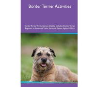 Border Terrier Activities Border Terrier Tricks, Games & Agility. Includes