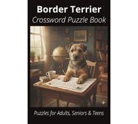 Border Terrier Crossword Puzzle Book: Crossword Puzzles with Easy-to-Read Print About Border Terriers, Loyal Companions, Training, Fun Facts & More | ... Pet Lovers, Vacations, and Relaxing Moments