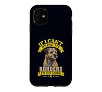 Border Terrier Owner Humour If I Can't Bring My Borders Coque pour iPhone 11