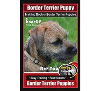 Border Terrier Puppy Training Book for Border Terrier Puppies, By BoneUP DOG Training, Are You Ready to Bone Up? Easy Training * Fast Results, Border Terrier Puppies