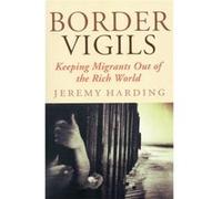 Border Vigils: Keeping Migrants Out of the Rich World Jeremy Harding (Auteur)