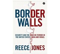 Border Walls: Security And The War On Terror In The United States, India And Israel (Paperback) Reece Jones, (Auteur)