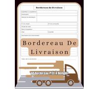 Bordereau De Livraison: 60 modèles A4 de bordereaux de livraison - Pour artisans, commerçants et professionnels, suivi et facturation simplifiés et gestion des commandes .