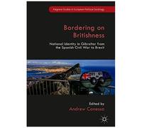 Bordering On Britishness : National Identity In Gibraltar From The Spanish Civil War To Brexit