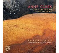 Anne Clark avec Ulla Van Daelen & Justin Ciuche – Borderland-Found Music for a Lost World