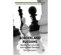 Borderland Russians: Identity, Narrative and International Relations Honneland, Geir (Auteur)