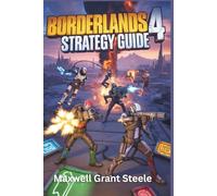 Borderlands 4 Strategies Guide: Ultimate Step By Step Tips, Tricks, Vault Hunter Builds, Boss Battles, Loot Locations, Endgame Content, DLC Updates, and Combat Manual for Success