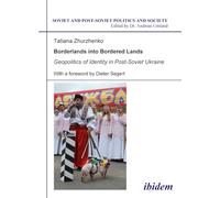 Borderlands into Bordered Lands. Geopolitics of Identity in Post-Soviet Ukraine: With a foreword by Dieter Segert