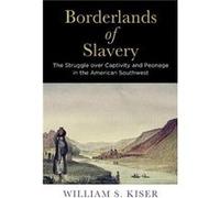 Borderlands of Slavery by William S. Kiser William S. Kiser (Auteur)