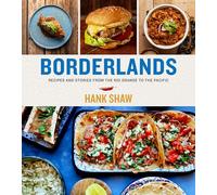 Borderlands: Recipes and Stories from the Rio Grande to the Pacific