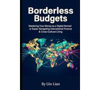 Borderless Budgets: Mastering Your Money as a Digital Nomad or Expat: Navigating International Finance & Cross-Cultural Living