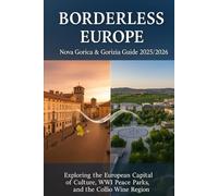 Borderless Europe: Nova Gorica & Gorizia Travel Guide 2025/2026: Exploring the European Capital of Culture, WWI Peace Parks, and the Collio Wine Region