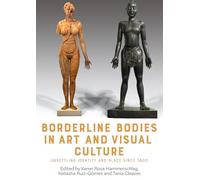 Borderline bodies in art and visual culture: Unsettling identity and place since 1800