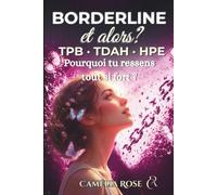 Borderline et alors ? TPB - TDAH - HPE: Pourquoi tu ressens tout trop forf ?