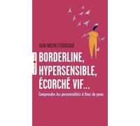 Borderline, hypersensible, écorché vif... Comprendre les personnalités à fleur de peau - Jean-Michel Fourcade - Eyrolles - Poche - Etude