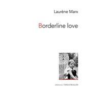 Borderline love - Laurène Marx - Theatrales Eds - broché - Théâtre
