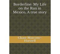 Borderline: My Life On The Run In Mexico, A True Story