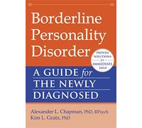Borderline Personality Disorder: A Guide For The Newly Diagnosed (New Harbinger Guides For The Newly Diagnosed) (Paperback) Alexander L Chapman, Kim L Gratz (Auteur)