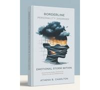 Borderline Personality Disorder: Emotional Storm Within: Revealing the Hidden World of Its Impact on Life and Relationships
