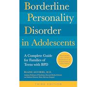 Borderline Personality Disorder in Adolescents: A Complete Guide for Families of Teens With Bpd