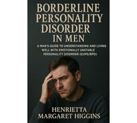 Borderline Personality Disorder in Men: A Man's Guide to Understanding and Living Well with Emotionally Unstable Personality Disorder (EUPD/BPD)