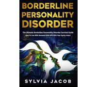 Borderline Personality Disorder: The Ultimate Borderline Personality Disorder Survival Guide How To Live With Someone With BPD With Your Sanity Intact